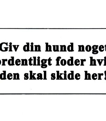 Skilt: Giv Din Hund Noget Ordentligt Foder